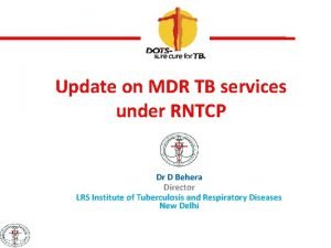Update on MDR TB services under RNTCP Dr