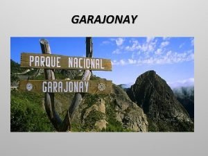 GARAJONAY Situacin geogrfica El Parque Nacional Garajonay est