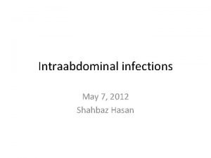 Intraabdominal infections May 7 2012 Shahbaz Hasan Reference