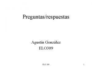 Preguntasrespuestas Agustn Gonzlez ELO 309 1 Preguntas sobre