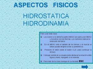 ASPECTOS FISICOS HIDROSTATICA HIDRODINAMIA Para usar esta clase