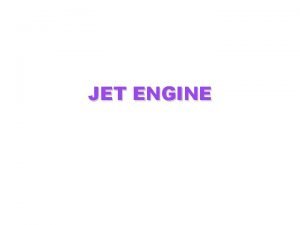 JET ENGINE Contents History Types of Jet engines
