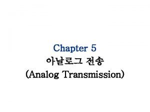 Chapter 5 Analog Transmission 5 1 Digitaltoanalog Topics