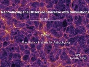 Reproducing the Observed Universe with Simulations Qi Guo