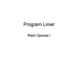 Program Linier Riset Operasi I Apakah Program Linier