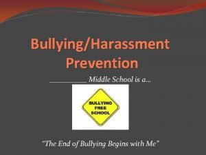 BullyingHarassment Prevention Middle School is a The End