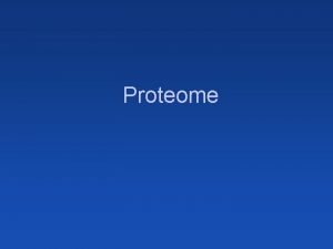 Proteome GENOME Transcriptome Nucleus ER Proteome Mitochondria Golgi