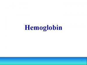 Hemoglobin 1 Hemoglobin Sloen blkovina hemoprotein blkovina globin