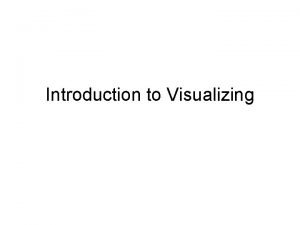 Introduction to Visualizing What is Visualizing Visualizing text
