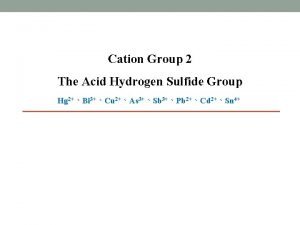 Cation Group 2 The Acid Hydrogen Sulfide Group