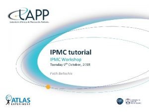 IPMC tutorial IPMC Workshop Tuesday 9 th October