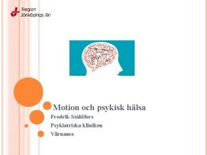 Motion och psykisk hlsa Fredrik Sthlfors Psykiatriska kliniken