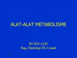 ALATALAT METABOLISME RUSDI AZIZ Bag Histologi FK Unand
