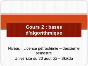 Cours 2 bases dalgorithmique Niveau Licence ptrochimie deuxime