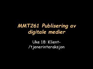 MMT 261 Publisering av digitale medier Uke 18