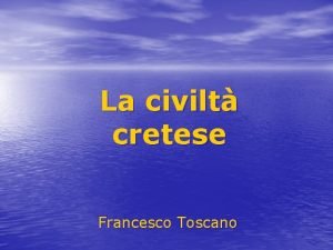 La civilt cretese Francesco Toscano Il Mediterraneo centrale