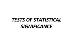 TESTS OF STATISTICAL SIGNIFICANCE STATISTICAL INFERENCE TRUE STATE