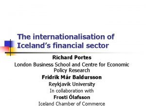 The internationalisation of Icelands financial sector Richard Portes
