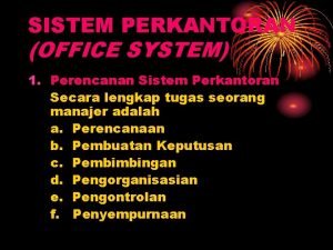 SISTEM PERKANTORAN OFFICE SYSTEM 1 Perencanan Sistem Perkantoran