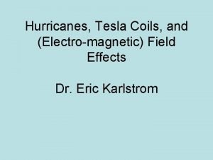 Hurricanes Tesla Coils and Electromagnetic Field Effects Dr