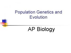 Population Genetics and Evolution AP Biology Population Genetics