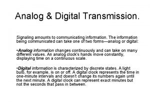 Analog Digital Transmission Signaling amounts to communicating information