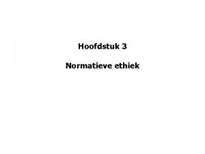 Hoofdstuk 3 Normatieve ethiek moraal en ethiek Moraal