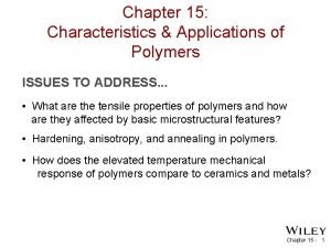 Chapter 15 Characteristics Applications of Polymers ISSUES TO