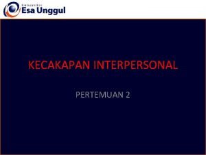 KECAKAPAN INTERPERSONAL PERTEMUAN 2 Faktor dalam Individu yang