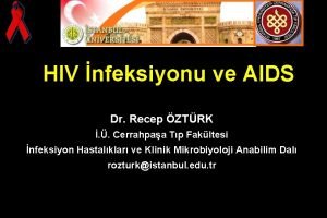 HIV nfeksiyonu ve AIDS Dr Recep ZTRK Cerrahpaa