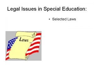 Legal Issues in Special Education Selected Laws IDEA
