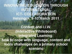 INNOVATING EDUCATION THROUGH INTERNATIONAL ICT COLLABORATION Helsingor 9
