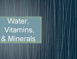 Water Vitamins Minerals Intro to Water Vitamins Minerals