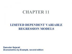 CHAPTER 11 LIMITED DEPENDENT VARIABLE REGRESSION MODELS Damodar