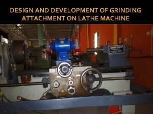 DESIGN AND DEVELOPMENT OF GRINDING ATTACHMENT ON LATHE