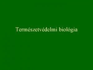 Termszetvdelmi biolgia 3 A biodiverzitst veszlyeztet tnyezk a