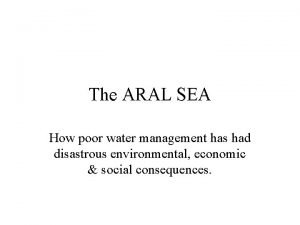 The ARAL SEA How poor water management has