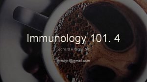 Immunology 101 4 Leonard H Sigal MD lensigalgmail