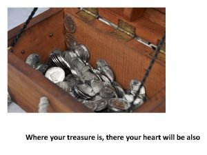Where your treasure is there your heart