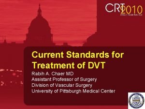 Current Standards for Treatment of DVT Rabih A