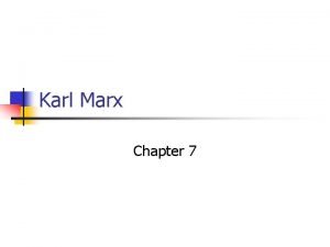 Karl Marx Chapter 7 Karl Marx n n