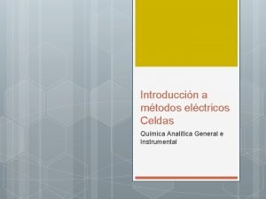 Introduccin a mtodos elctricos Celdas Qumica Analtica General