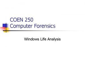 COEN 250 Computer Forensics Windows Life Analysis Extracting