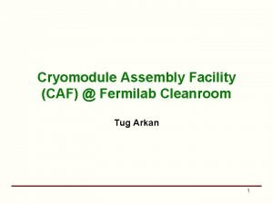 Cryomodule Assembly Facility CAF Fermilab Cleanroom Tug Arkan Cryomodule Assembly Facility CAF Fermilab Cleanroom Tug Arkan