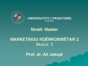 UNIVERSITETI I PRISHTINS PRISHTIN Niveli Master MARKETINGU NDRKOMBTAR