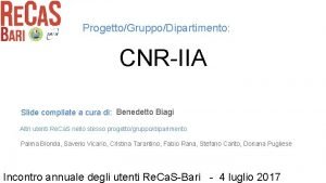 ProgettoGruppoDipartimento CNRIIA Slide compilate a cura di Benedetto