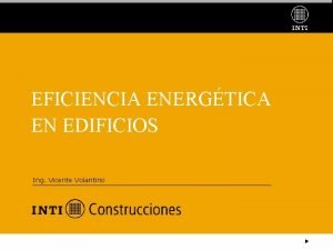 EFICIENCIA ENERGTICA EN EDIFICIOS Ing Vicente Volantino ENERGA