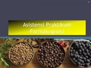 1 Asistensi Praktikum Farmakognosi 1212020 2 1212020 Kompetensi 1 Asistensi Praktikum Farmakognosi 1212020 2 1212020 Kompetensi
