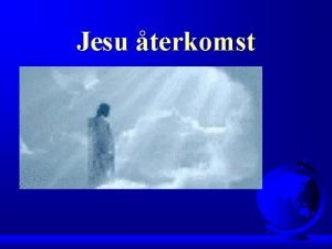 Jesu terkomst Jesus tervnde till himlen Efter 40