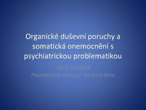 Organick duevn poruchy a somatick onemocnn s psychiatrickou